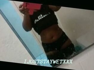 IJUSTSTAYWETXXX