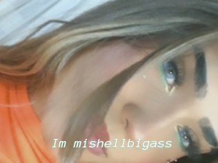 Im_mishellbigass