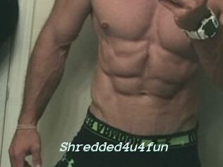 Shredded4u4fun