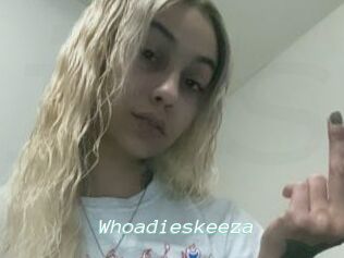 Whoadieskeeza